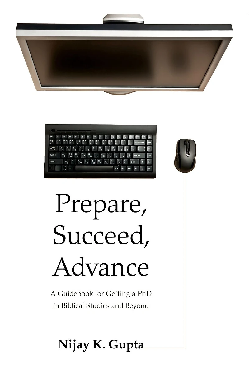 Prepare, Succeed, Advance: A Guidebook for Getting a PhD in Biblical Studies and Beyond