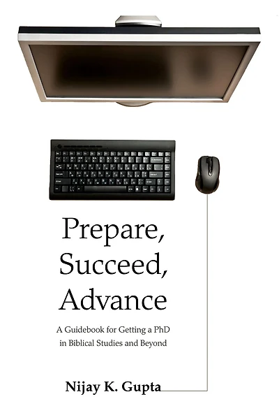 Prepare, Succeed, Advance: A Guidebook for Getting a PhD in Biblical Studies and Beyond