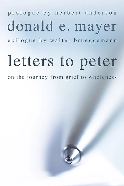 Letters to Peter: On the Journey from Grief to Wholeness
