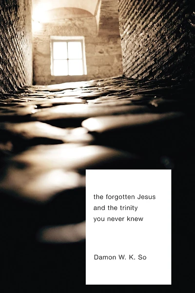 The Forgotten Jesus and the Trinity You Never Knew