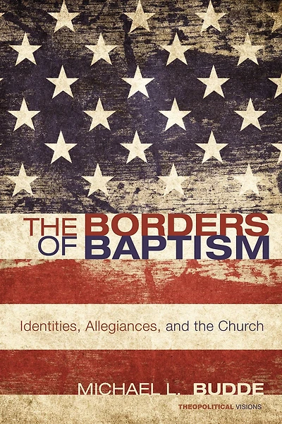 the Borders of Baptism: Identities, Allegiances, and Church