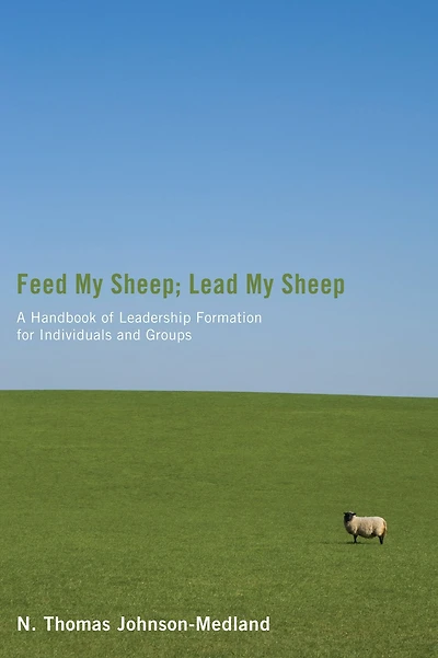 Feed My Sheep; Lead My Sheep: A Handbook of Leadership Formation for Individuals and Groups