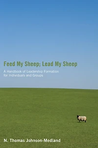 Feed My Sheep; Lead My Sheep: A Handbook of Leadership Formation for Individuals and Groups