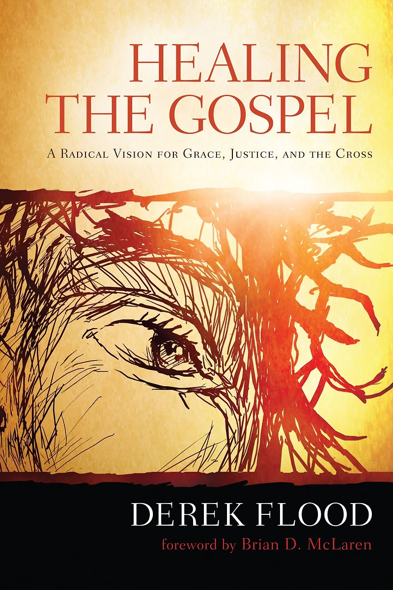 Healing the Gospel: A Radical Vision for Grace, Justice, and the Cross
