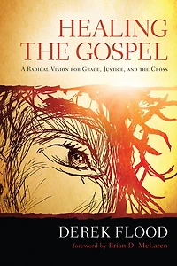Healing the Gospel: A Radical Vision for Grace, Justice, and the Cross