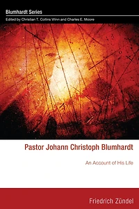 Pastor Johann Christoph Blumhardt: An Account of His Life