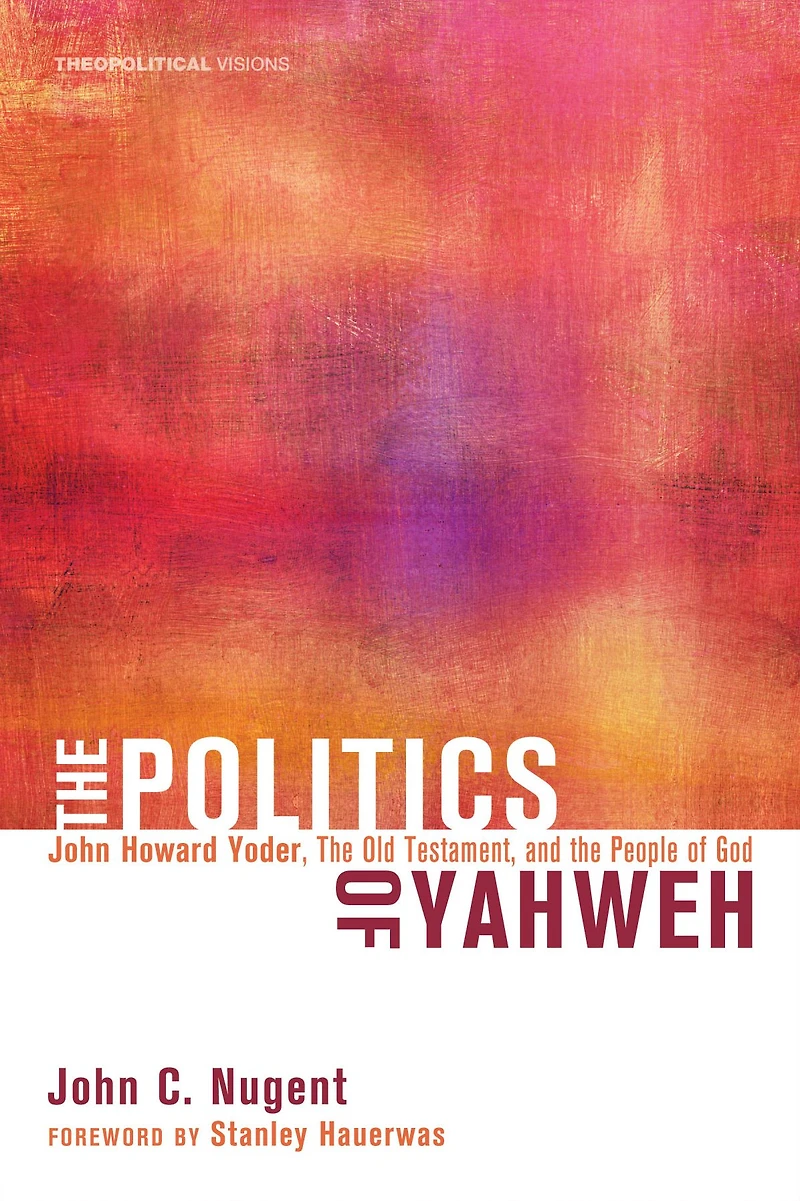 the Politics of Yahweh: John Howard Yoder, Old Testament, and People God