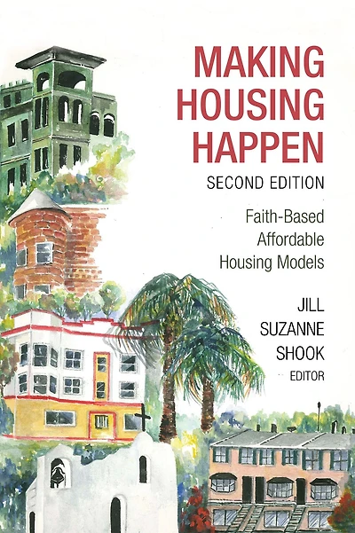 Making Housing Happen, 2nd Edition: Faith-Based Affordable Models