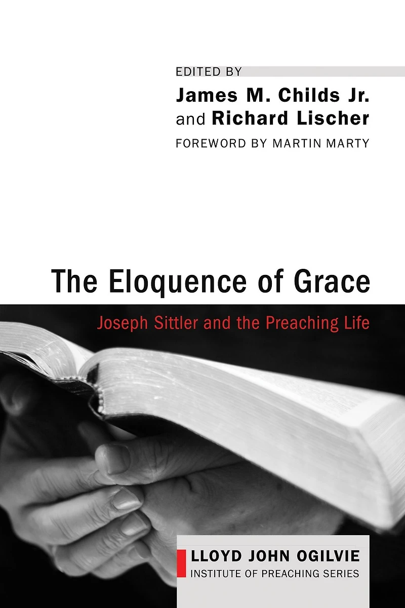 the Eloquence of Grace: Joseph Sittler and Preaching Life
