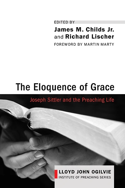 the Eloquence of Grace: Joseph Sittler and Preaching Life