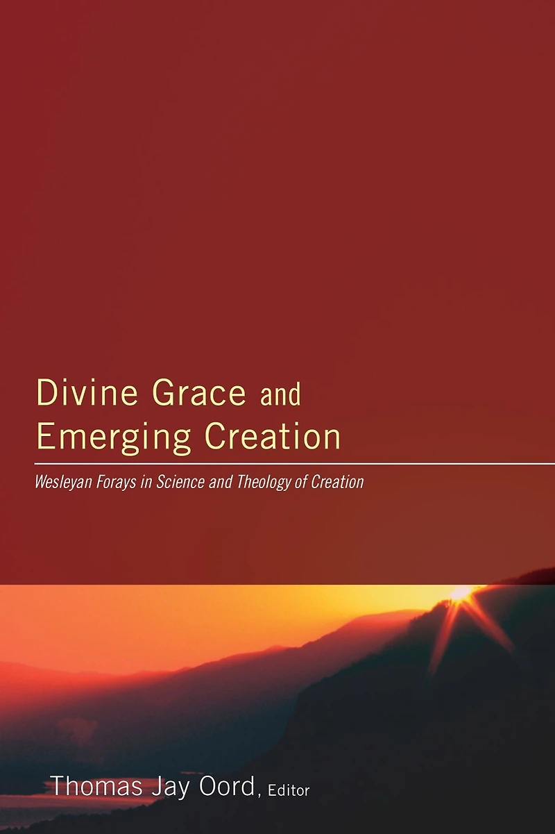 Divine Grace and Emerging Creation: Wesleyan Forays in Science and Theology of Creation