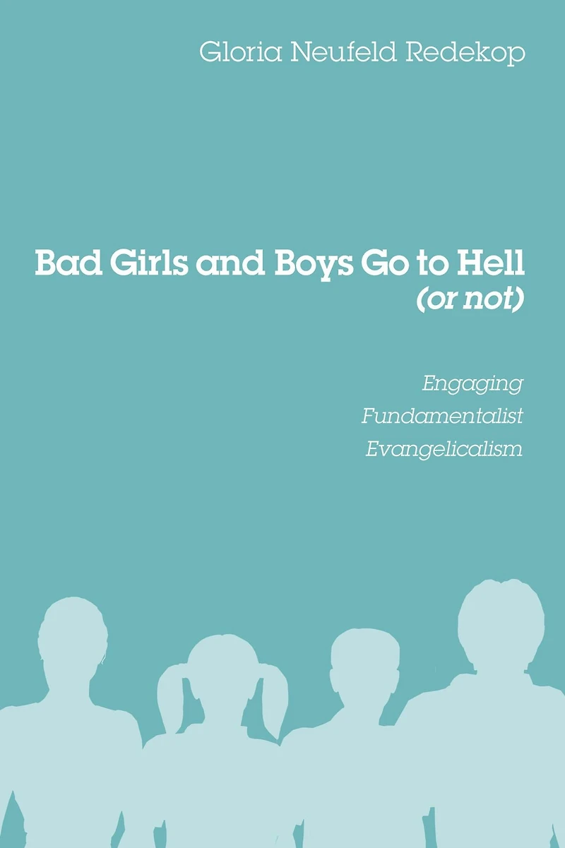 Bad Girls and Boys Go to Hell (or not): Engaging Fundamentalist Evangelicalism