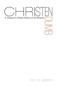Christendumb: A Tongue-in-Cheek History of Christianity