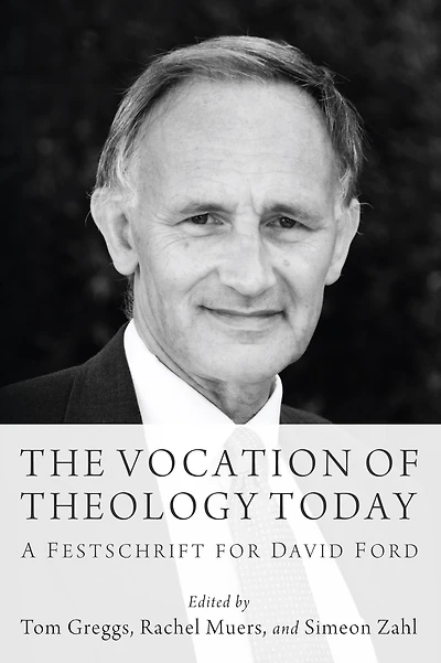 The Vocation of Theology Today: A Festschrift for David Ford