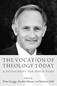 The Vocation of Theology Today: A Festschrift for David Ford