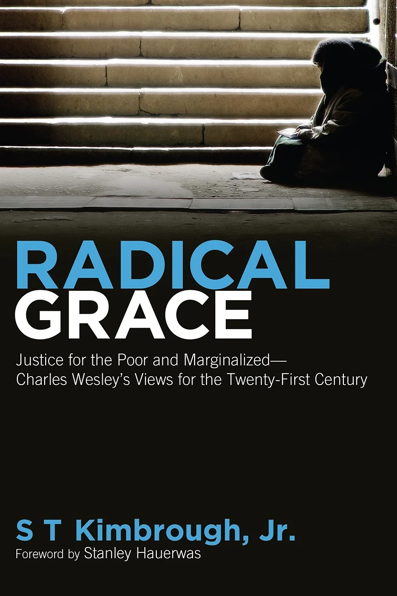 Radical Grace: Justice for the Poor and Marginalized-Charles Wesley's Views for the Twenty-First Century