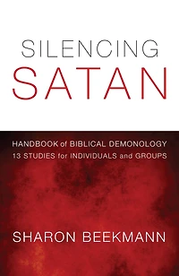 Silencing Satan: 13 Studies for Individuals and Groups: Handbook of Biblical Demonology