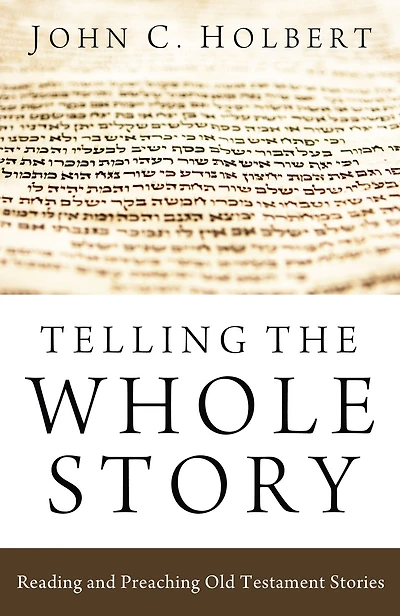Telling the Whole Story: Reading and Preaching Old Testament Stories