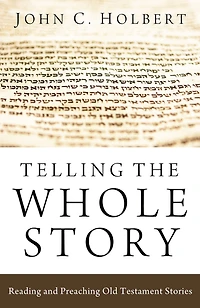 Telling the Whole Story: Reading and Preaching Old Testament Stories