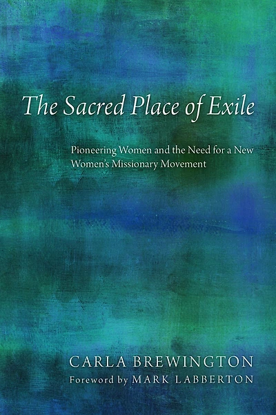 The Sacred Place of Exile: Pioneering Women and the Need for a New Women's Missionary Movement