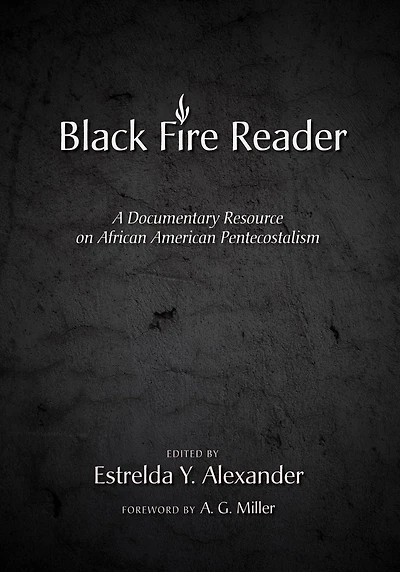 Black Fire Reader: A Documentary Resource on African American Pentecostalism