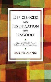 Deficiencies in the Justification of the Ungodly: A Look at N. T. Wright's View of the Doctrine of Imputed Righteousness
