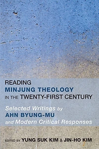 Reading Minjung Theology the Twenty-First Century: Selected Writings by Ahn Byung-Mu and Modern Critical Responses