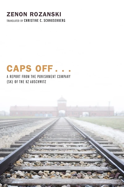Caps Off . . .: A Report from the Punishment Company (SK) of the KZ Auschwitz