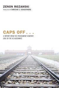 Caps Off . . .: A Report from the Punishment Company (SK) of the KZ Auschwitz