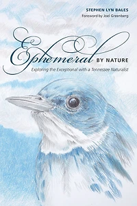 Ephemeral by Nature: Exploring the Exceptional with a Tennessee Naturalist
