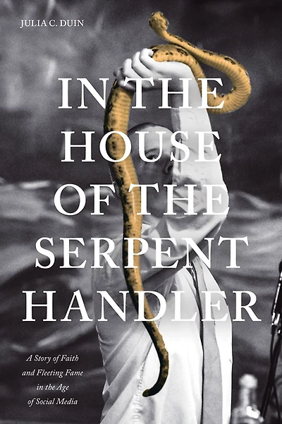 the House of Serpent Handler: A Story Faith and Fleeting Fame Age Social Media