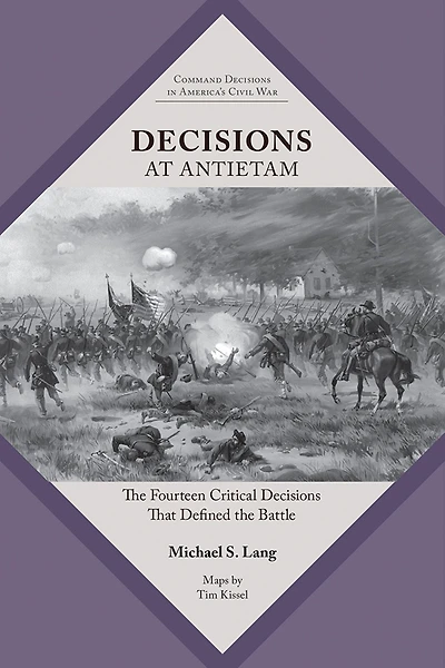 Decisions at Antietam: the Fourteen Critical That Defined Battle