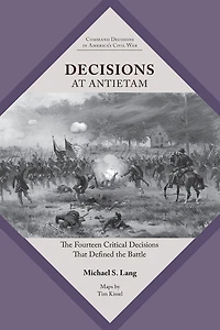 Decisions at Antietam: the Fourteen Critical That Defined Battle