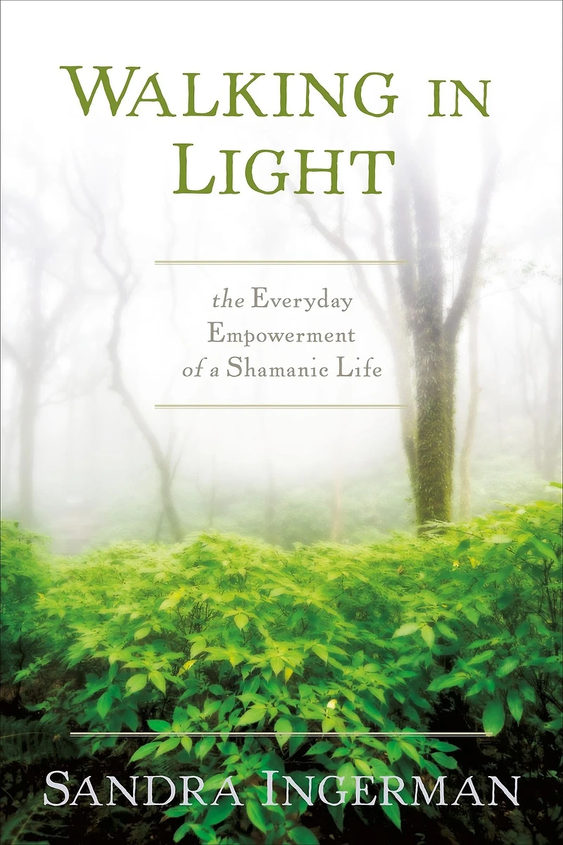 Walking Light: The Everyday Empowerment of a Shamanic Life