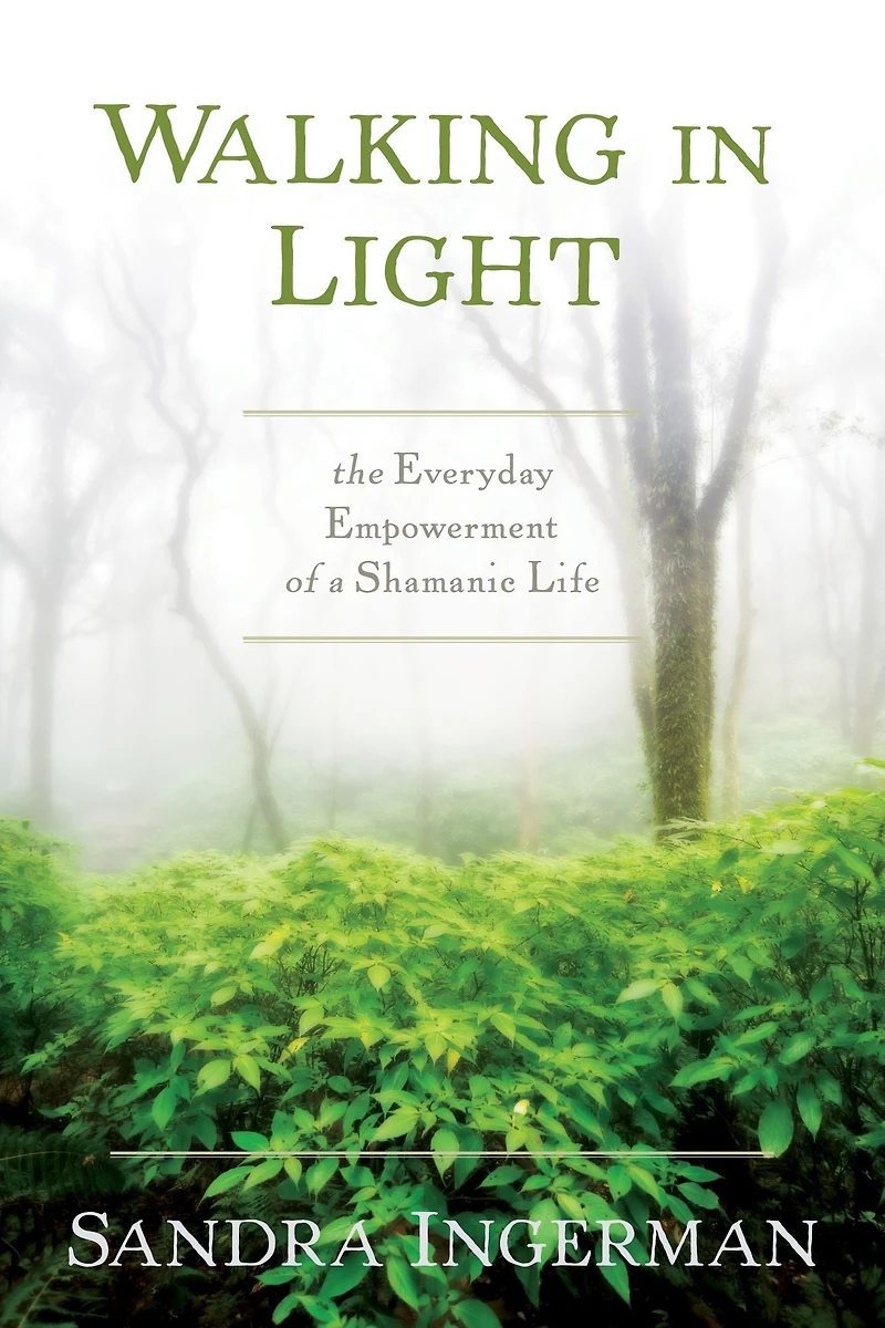 Walking Light: The Everyday Empowerment of a Shamanic Life