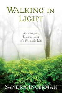 Walking Light: The Everyday Empowerment of a Shamanic Life