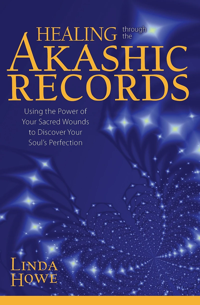 Healing Through the Akashic Records: Using Power of Your Sacred Wounds to Discover Soul's Perfection