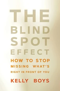The Blind Spot Effect: How to Stop Missing What's Right Front of You