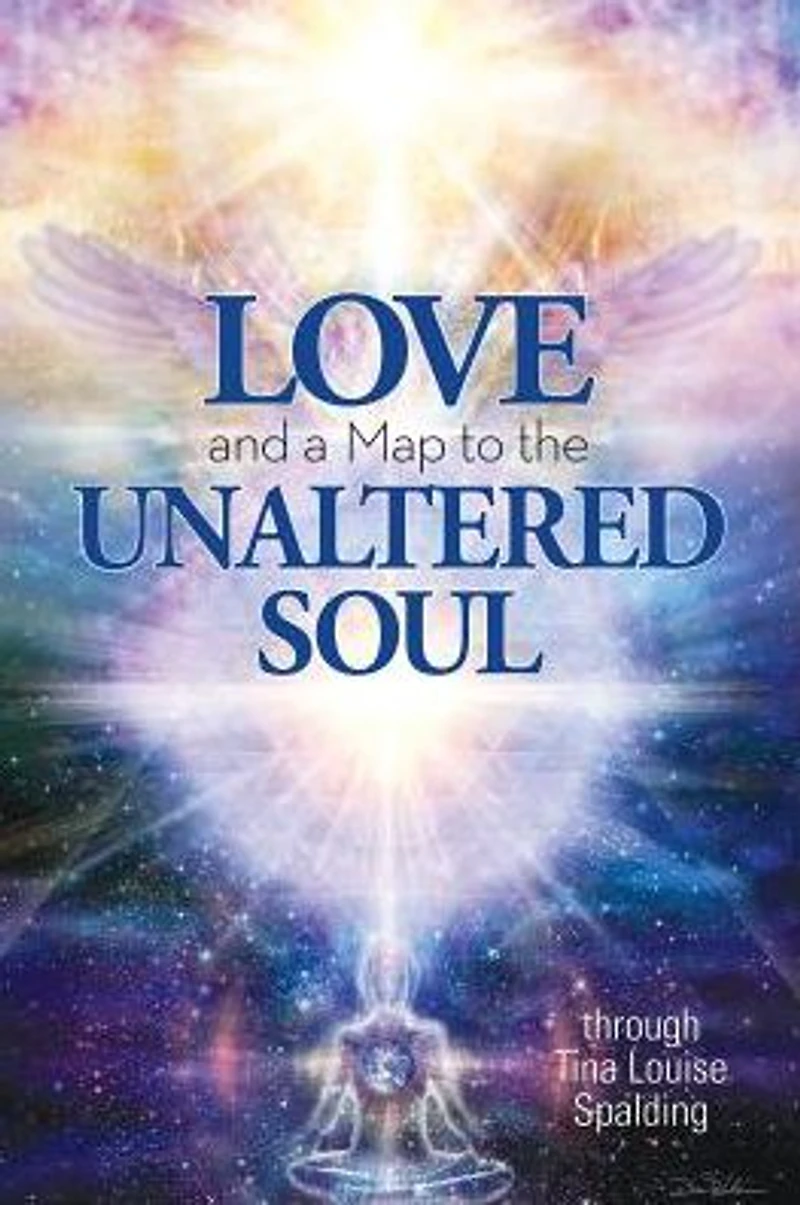 Love and a Map to the Unaltered Soul