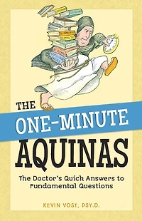 The One-Minute Aquinas: The Doctor's Quick Answers to Fundamental Questions