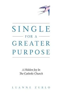 Single for a Greater Purpose: A Hidden Joy in the Catholic Church