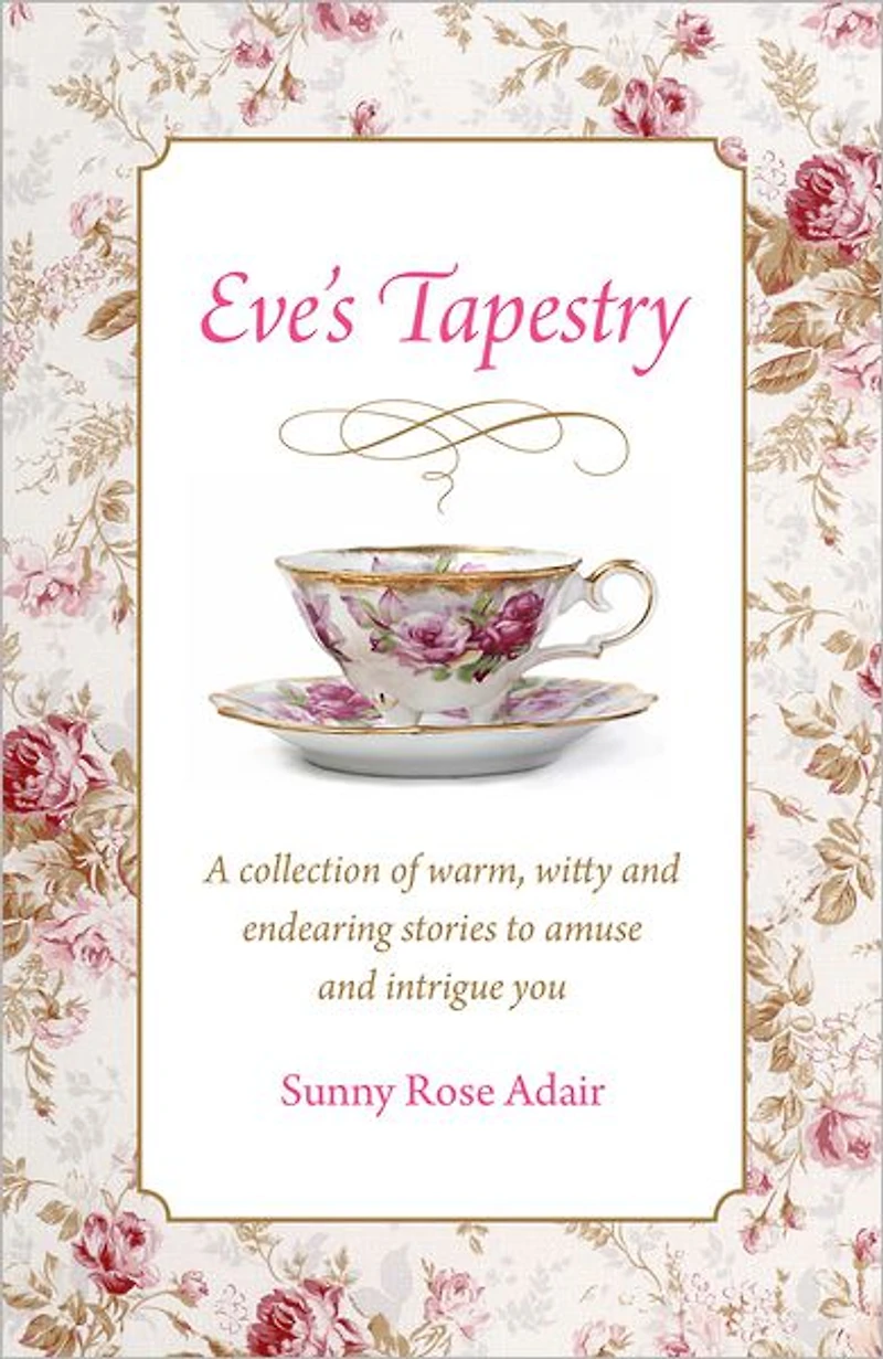 Eve's Tapestry: A Collection Of Warm, Witty And Endearing Stories To Amuse And Intrigue You