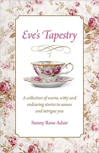 Eve's Tapestry: A Collection Of Warm, Witty And Endearing Stories To Amuse And Intrigue You