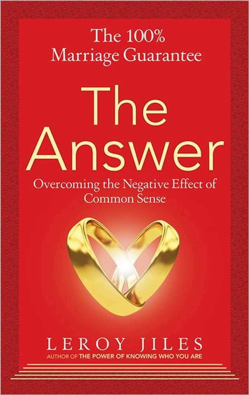 The 100% Marriage Guarantee--The Answer: Overcoming the Negative Effect of Common Sense