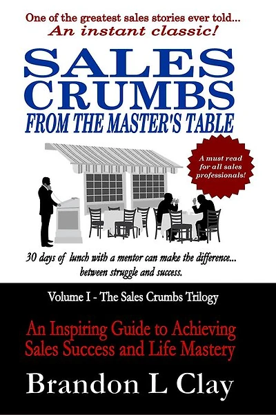 Sales Crumbs From The Master's Table: An Inspiring Guide to Achieving Sales Success and Life Mastery
