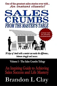 Sales Crumbs From The Master's Table: An Inspiring Guide to Achieving Sales Success and Life Mastery