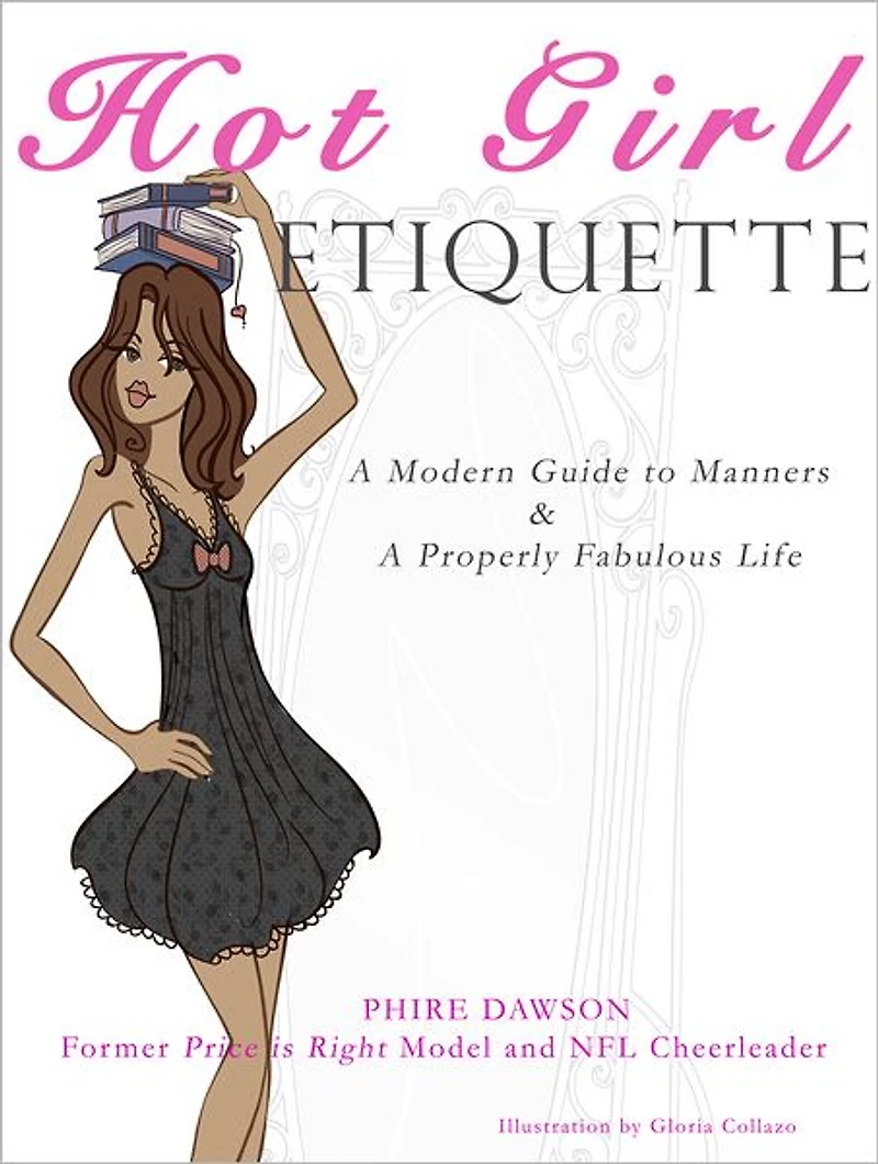 Hot Girl Etiquette: A Modern Guide to Manners & A Properly Fabulous Life