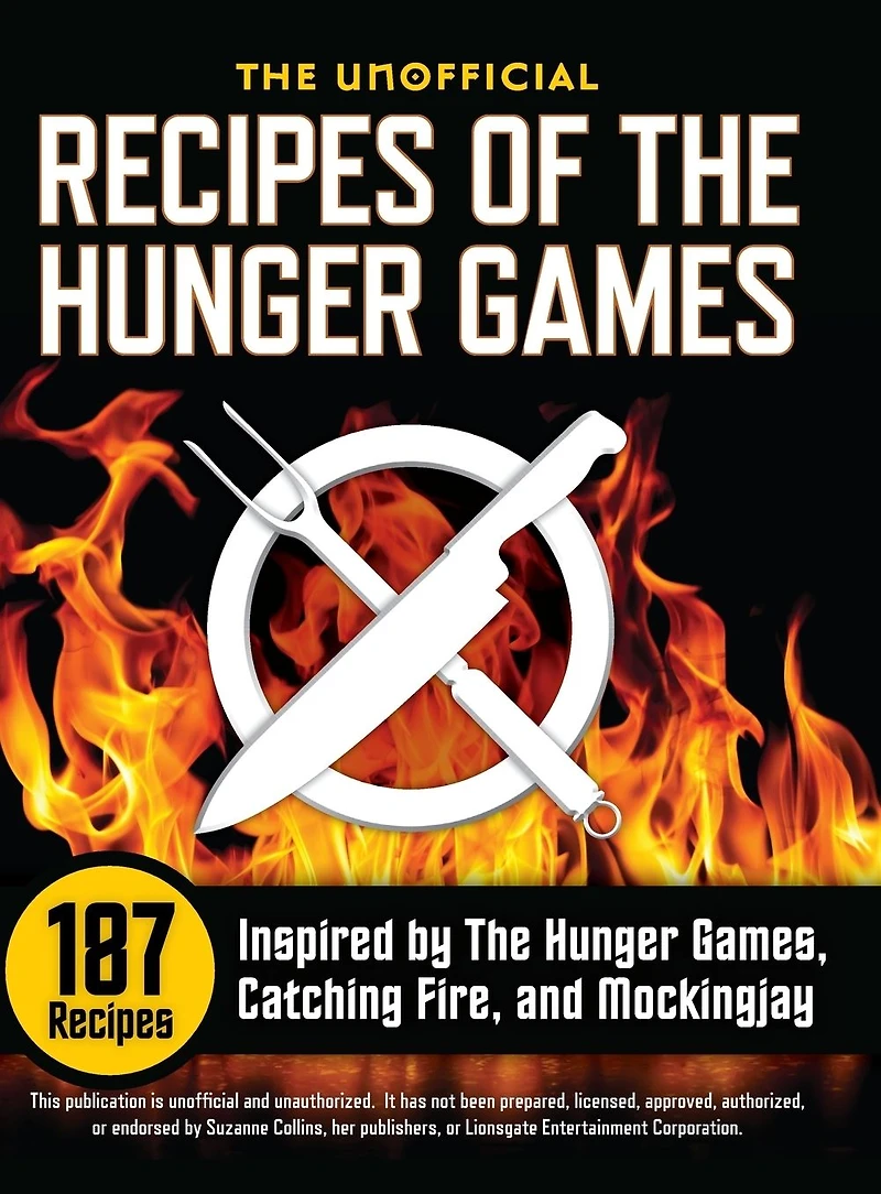 The Unofficial Recipes of Hunger Games: 187 Inspired by Games, Catching Fire, and Mockingjay