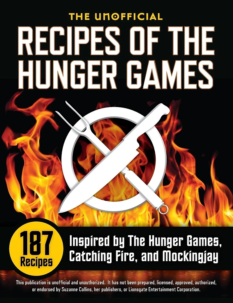 The Unofficial Recipes of Hunger Games: 187 Inspired by Games, Catching Fire, and Mockingjay