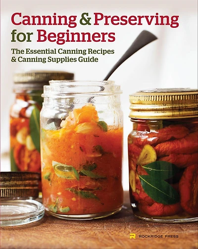 Canning and Preserving for Beginners: The Essential Recipes Supplies Guide